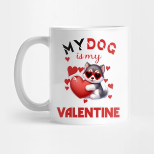 My dog is my valentine Mug